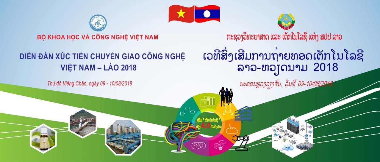 Từ 9-10/8/2018 sẽ diễn ra Diễn đàn xúc tiến chuyển giao công nghệ Việt Nam – Lào tại Thủ đô Viêng Chăn, CHDCND Lào